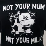 Not Your Mum Not Your Milk T-shirt