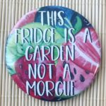 This Fridge Is A Garden Not A Morgue Fridge Magnet