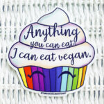 "Anything you can eat, I can eat vegan" Cupcake Vinyl Sticker
